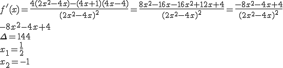 f'(x)=\frac{4(2x^2-4x)-(4x+1)(4x-4)}{(2x^2-4x)^2}=\frac{8x^2-16x-16x^2+12x+4}{(2x^2-4x)^2}=\frac{-8x^2-4x+4}{(2x^2-4x)^2}\\ -8x^2-4x+4\\ \Delta=144\\ x_1=\frac{1}{2}\\ x_2=-1