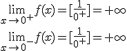 \lim_{x\to 0^+}f(x)=[\frac{1}{0^+}]=+\infty\\ \lim_{x\to 0^-}f(x)=[\frac{1}{0^+}]=+\infty