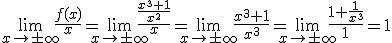 \lim_{x\to \pm \infty}\frac{f(x)}{x}=\lim_{x\to \pm \infty}{\frac{\frac{x^3+1}{x^2}}{x}}=\lim_{x\to \pm \infty}\frac{x^3+1}{x^3}=\lim_{x\to \pm \infty}\frac{1+\frac{1}{x^3}}{1}=1
