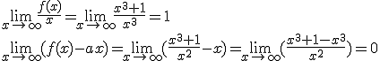 \lim_{x\to \infty}\frac{f(x)}{x}=\lim_{x\to \infty}\frac{x^3+1}{x^3}=1\\ \lim_{x\to \infty}(f(x)-ax)=\lim_{x\to \infty}(\frac{x^3+1}{x^2}-x)=\lim_{x\to \infty}(\frac{x^3+1-x^3}{x^2})=0