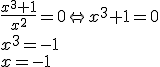 \frac{x^3+1}{x^2}=0 \Leftrightarrow x^3+1=0 \\ x^3=-1\\ x=-1