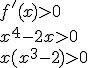 f'(x)>0\\ x^4-2x>0\\ x(x^3-2)>0