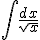 \int \frac{dx}{\sqrt{x}}