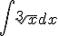 \int \sqrt[3]{x}dx
