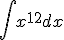 \int x^{12}dx