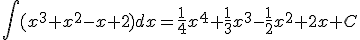 \int{(x^3+x^2-x+2)}dx=\frac{1}{4}x^4+\frac{1}{3}x^3-\frac{1}{2}x^2+2x+C