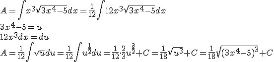 A=\int{x^3\sqrt{3x^4-5}dx}=\frac{1}{12}\int{12x^3\sqrt{3x^4-5}dx}\\ 3x^4-5=u\\ 12x^3dx=du\\ A=\frac{1}{12}\int{\sqrt{u}du}=\frac{1}{12}\int{u^{\frac{1}{2}}du}=\frac{1}{12}\cdot \frac{2}{3}u^{\frac{3}{2}}+C=\frac{1}{18}\sqrt{u^3}+C=\frac{1}{18}\sqrt{(3x^4-5)^3}+C