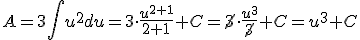 A=3\int{u^2du}=3\cdot \frac{u^{2+1}}{2+1}+C=\cancel{3}\cdot \frac{u^3}{\cancel{3}}+C=u^3+C