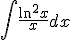 \int{\frac{\ln^2{x}}{x}dx}