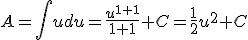 A=\int{udu}=\frac{u^{1+1}}{1+1}+C=\frac{1}{2}u^2+C