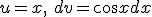 u=x, \ dv=\cos{x}dx