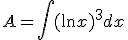 A=\int{(\ln{x})^3dx}