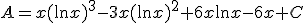 A=x(\ln{x})^3-3x(\ln{x})^2+6x\ln{x}-6x+C