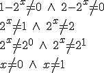 1-2^x\neq0 \ \wedge \ 2-2^x\neq0 \\ 2^x\neq 1 \ \wedge \ 2^x\neq 2 \\ 2^x\neq 2^0 \ \wedge \ 2^x\neq 2^1 \\ x\neq 0 \ \wedge \ x\neq 1