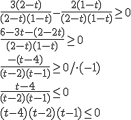 \frac{3(2-t)}{(2-t)(1-t)}-\frac{2(1-t)}{(2-t)(1-t)}\geq0 \\ \frac{6-3t-(2-2t)}{(2-t)(1-t)}\geq0 \\ \frac{-(t-4)}{(t-2)(t-1)}\geq0 /\cdot (-1) \\ \frac{t-4}{(t-2)(t-1)}\leq0 \\(t-4)(t-2)(t-1)\leq0