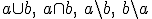 a\cup b, \ a\cap b, \ a\backslash b, \ b\backslash a