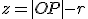 z=|OP|-r