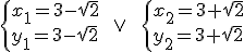\begin{cases} x_1=3-\sqrt{2}\\ y_1=3-\sqrt{2}\end{cases} \ \ \vee \ \ \begin{cases} x_2=3+\sqrt{2}\\ y_2=3+\sqrt{2} \end{cases}