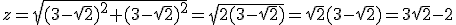 z=\sqrt{(3-\sqrt{2})^2+(3-\sqrt{2})^2}=\sqrt{2(3-\sqrt{2})}=\sqrt{2}(3-\sqrt{2})=3\sqrt{2}-2