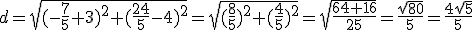 d=\sqrt{(-\frac{7}{5}+3)^2+(\frac{24}{5}-4)^2}=\sqrt{(\frac{8}{5})^2+(\frac{4}{5})^2}=\sqrt{\frac{64+16}{25}}=\frac{\sqrt{80}}{5}=\frac{4\sqrt{5}}{5}