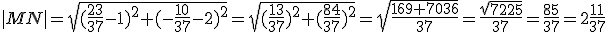 |MN|=\sqrt{(\frac{23}{37}-1)^2+(-\frac{10}{37}-2)^2}=\sqrt{(\frac{13}{37})^2+(\frac{84}{37})^2}=\sqrt{\frac{169+7036}{37}}=\frac{\sqrt{7225}}{37}=\frac{85}{37}=2\frac{11}{37}