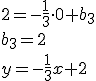 2=-\frac{1}{3}\cdot 0+b_3\\ b_3=2\\ y=-\frac{1}{3}x+2