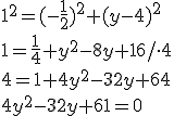 1^2=(-\frac{1}{2})^2+(y-4)^2\\ 1=\frac{1}{4}+y^2-8y+16/\cdot 4\\ 4=1+4y^2-32y+64\\ 4y^2-32y+61=0