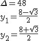 \Delta=48\\ y_1=\frac{8-\sqrt{3}}{2}\\ y_2=\frac{8+\sqrt{3}}{2}