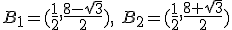 B_1=(\frac{1}{2},\frac{8-\sqrt{3}}{2}),\ B_2=(\frac{1}{2},\frac{8+\sqrt{3}}{2})
