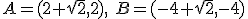 A=(2+\sqrt{2}, 2), \ B=(-4+\sqrt{2}, -4)