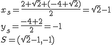 x_s=\frac{2+\sqrt{2}+(-4+\sqrt{2})}{2}=\sqrt{2}-1\\ y_s=\frac{-4+2}{2}=-1\\ S=(\sqrt{2}-1,-1)