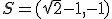 S=(\sqrt{2}-1,-1)