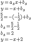 y=a_sx+b_s\\ y=-x+b_s\\ \frac{5}{2}=-(-\frac{1}{2})+b_s\\ b_s=\frac{5}{2}-\frac{1}{2}\\ b_s=2\\ y=-x+2