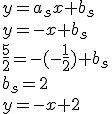 y=a_sx+b_s\\ y=-x+b_s\\ \frac{5}{2}=-(-\frac{1}{2})+b_s\\ b_s=2\\ y=-x+2