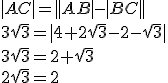 |AC|=||AB|-|BC||\\ 3\sqrt{3}=|4+2\sqrt{3}-2-\sqrt{3}|\\ 3\sqrt{3}=2+\sqrt{3}\\ 2\sqrt{3}=2