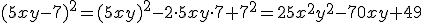 (5xy-7)^2=(5xy)^2-2\cdot 5xy\cdot 7+7^2=25x^2y^2-70xy+49