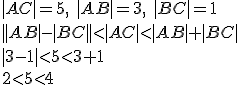 |AC|=5, \ |AB|=3, \ |BC|=1\\ ||AB|-|BC||<|AC|<|AB|+|BC| \\ |3-1|<5<3+1\\ 2<5<4