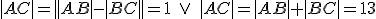 |AC|=||AB|-|BC||=1\ \vee \ |AC|=|AB|+|BC|=13