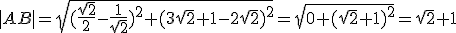 |AB|=\sqrt{(\frac{\sqrt{2}}{2}-\frac{1}{\sqrt{2}})^2+(3\sqrt{2}+1-2\sqrt{2})^2}=\sqrt{0+(\sqrt{2}+1)^2}=\sqrt{2}+1