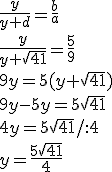 \frac{y}{y+d}=\frac{b}{a}\\ \frac{y}{y+\sqrt{41}}=\frac{5}{9}\\ 9y=5(y+\sqrt{41})\\ 9y-5y=5\sqrt{41}\\ 4y=5\sqrt{41}/:4\\ y=\frac{5\sqrt{41}}{4}