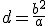 d=\frac{b^2}{a}