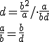 d=\frac{b^2}{a}/\cdot \frac{a}{bd}\\ \frac{a}{b}=\frac{b}{d}