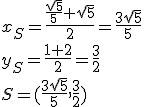 x_S=\frac{\frac{\sqrt{5}}{5}+\sqrt{5}}{2}=\frac{3\sqrt{5}}{5}\\ y_S=\frac{1+2}{2}=\frac{3}{2}\\ S=(\frac{3\sqrt{5}}{5},\frac{3}{2})
