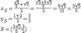 x_S=\frac{\frac{\sqrt{5}}{5}+\sqrt{5}}{2}=\frac{\frac{\sqrt{5}+5\sqrt{5}}{5}}{2}=\frac{6\sqrt{5}}{10}=\frac{3\sqrt{5}}{5}\\ y_S=\frac{1+2}{2}=\frac{3}{2}\\ S=(\frac{3\sqrt{5}}{5},\frac{3}{2})