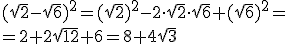 (\sqrt{2}-\sqrt{6})^2=(\sqrt{2})^2-2\cdot \sqrt{2}\cdot \sqrt{6}+(\sqrt{6})^2=\\ =2+2\sqrt{12}+6=8+4\sqrt{3}