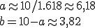 a\approx 10/1.618\approx 6,18\\ b=10-a\approx 3,82