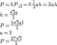 P=6P_\Delta=6\cdot \frac{1}{2}ah=3ah\\ h=\frac{\sqrt{3}a}{2}\\ P=\frac{3\sqrt{3}a^2}{2}\\ a=3\\ P=\frac{27\sqrt{3}}{2}
