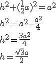 h^2+(\frac{1}{2}a)^2=a^2\\ h^2=a^2-\frac{a^2}{4}\\ h^2=\frac{3a^2}{4}\\ h=\frac{\sqrt{3}a}{2}