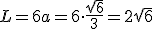 L=6a=6\cdot \frac{\sqrt{6}}{3}=2\sqrt{6}
