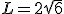 L=2\sqrt{6}